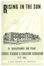 Thumbnail image for Georgia Publications - Rising in the Sun: a History of the Georgia Teachers and Education Association, 1918-1966: A Half Century of Progress
